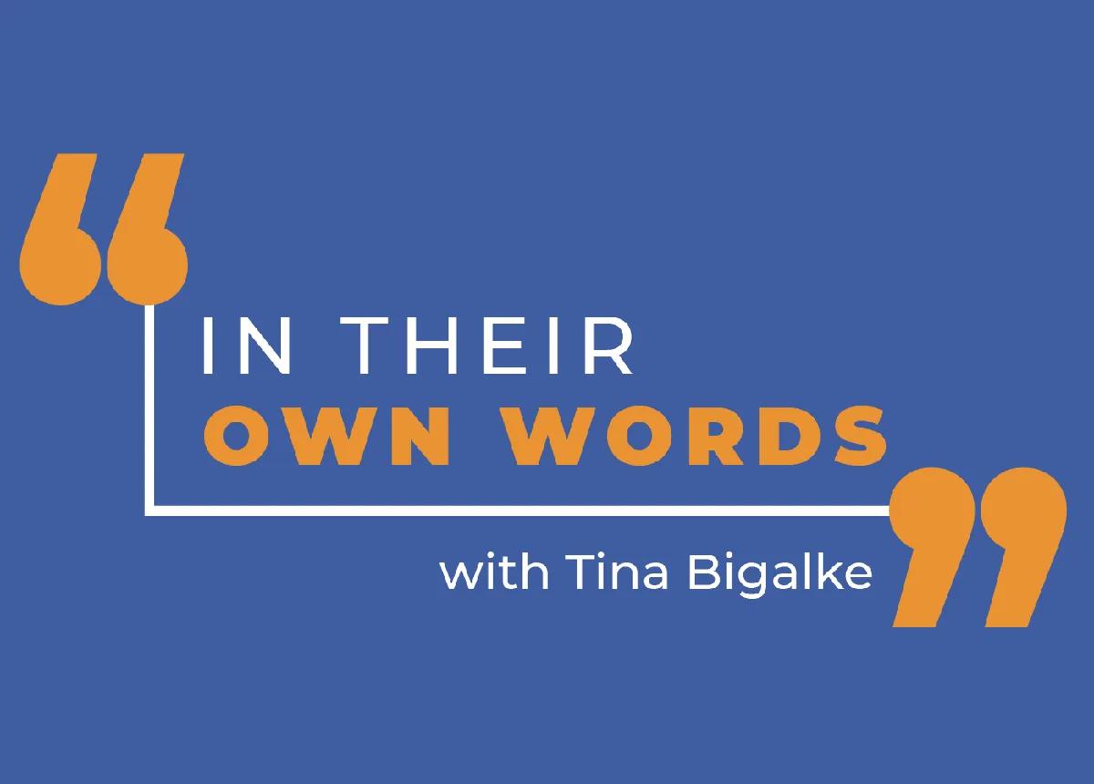 In Their Own Words with Tina Bigalke